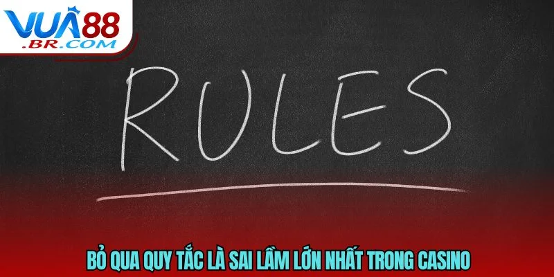 Bỏ qua quy tắc là sai lầm lớn nhất trong casino