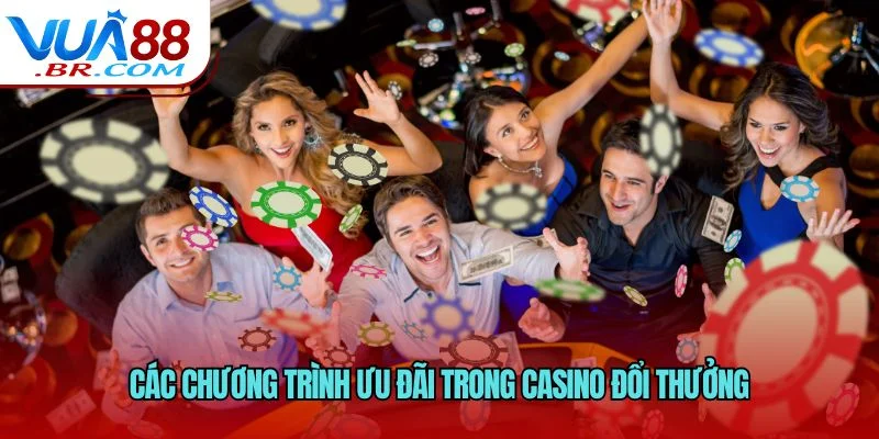 Các chương trình ưu đãi trong casino đổi thưởng
