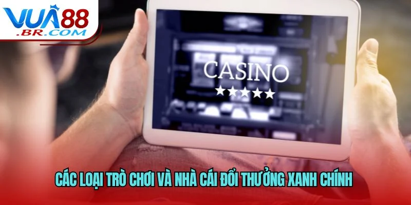 Các loại trò chơi và nhà cái đổi thưởng xanh chính 