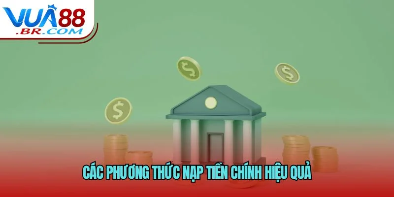 Các phương thức nạp tiền chính hiệu quả