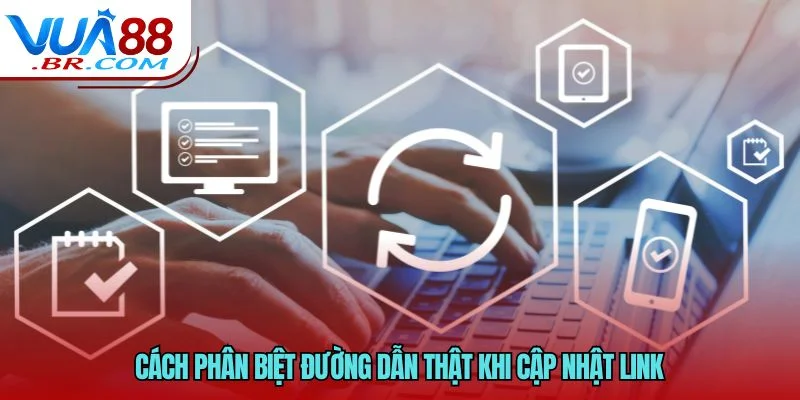 Cách phân biệt đường dẫn thật khi cập nhật link 