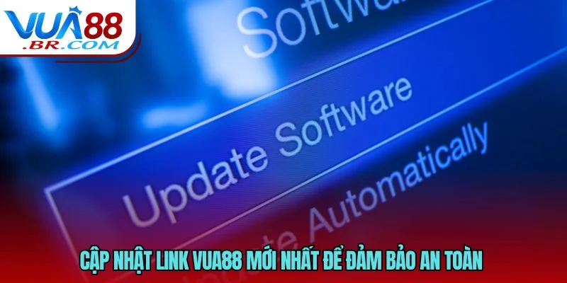 Cập nhật Link VUA88 mới nhất để đảm bảo an toàn 