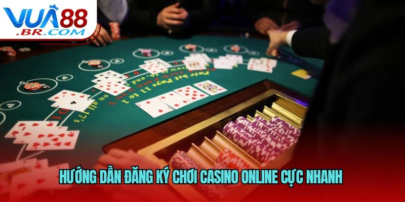 Hướng dẫn đăng ký chơi casino online cực nhanh 