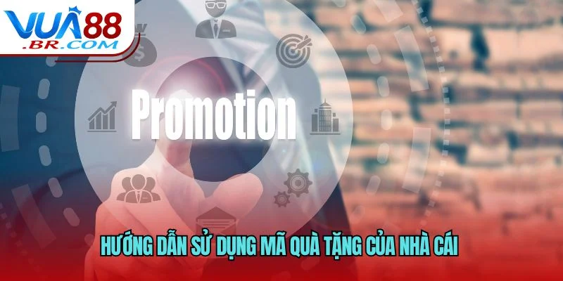 Hướng dẫn sử dụng mã quà tặng của nhà cái 