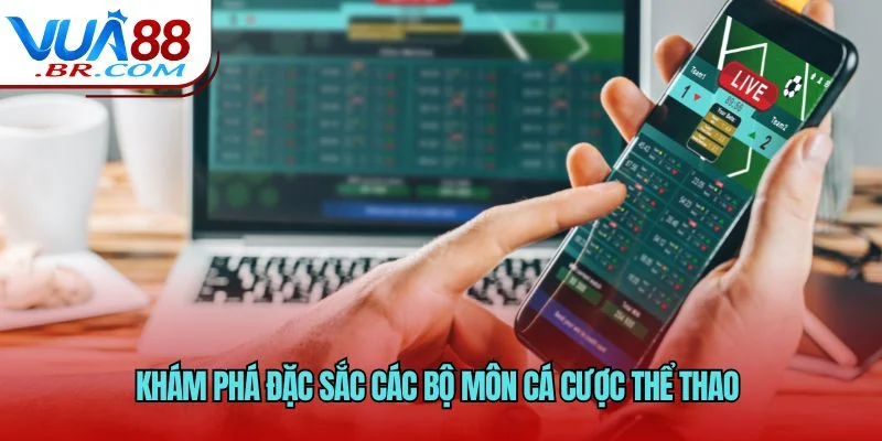 Khám phá đặc sắc các bộ môn cá cược thể thao 