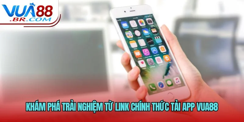Khám phá trải nghiệm từ link chính thức tải app VUA88