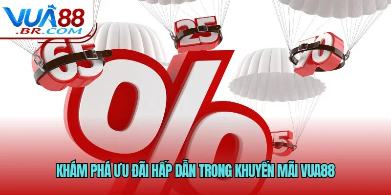 Khám phá ưu đãi hấp dẫn trong khuyến mãi VUA88