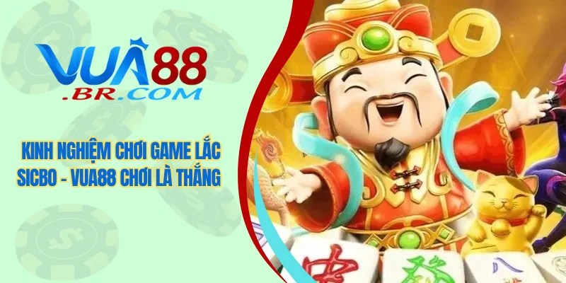 Kinh Nghiệm Chơi Game Lắc Sicbo - VUA88 Chơi Là Thắng 1 Kinh nghiệm chơi lắc sicbo
