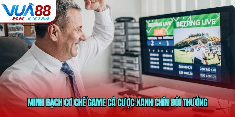 Minh bạch cơ chế game cá cược xanh chín đổi thưởng