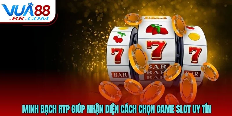 Minh bạch RTP giúp nhận diện cách chọn game slot uy tín