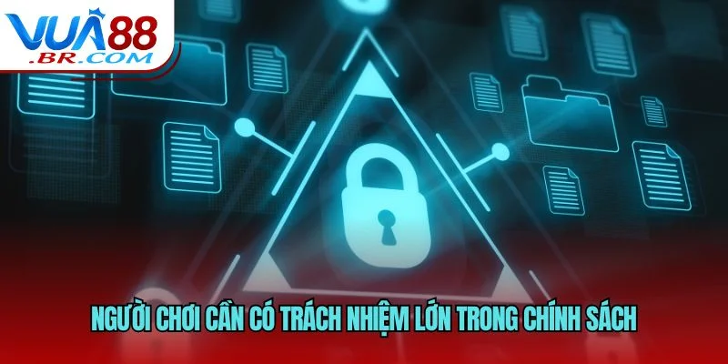 Người chơi cần có trách nhiệm lớn trong chính sách