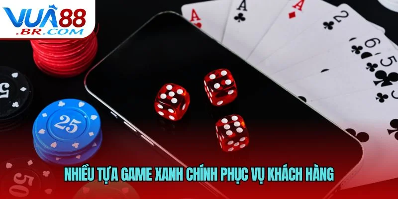Nhiều tựa game xanh chính phục vụ khách hàng