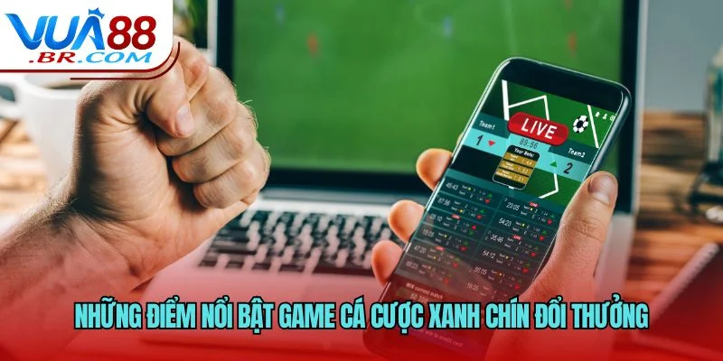 Những điểm nổi bật game cá cược xanh chín đổi thưởng
