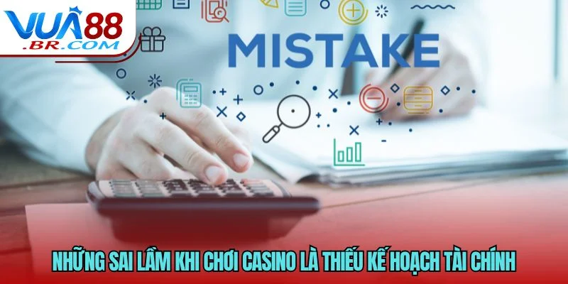 Những sai lầm khi chơi casino là thiếu kế hoạch tài chính