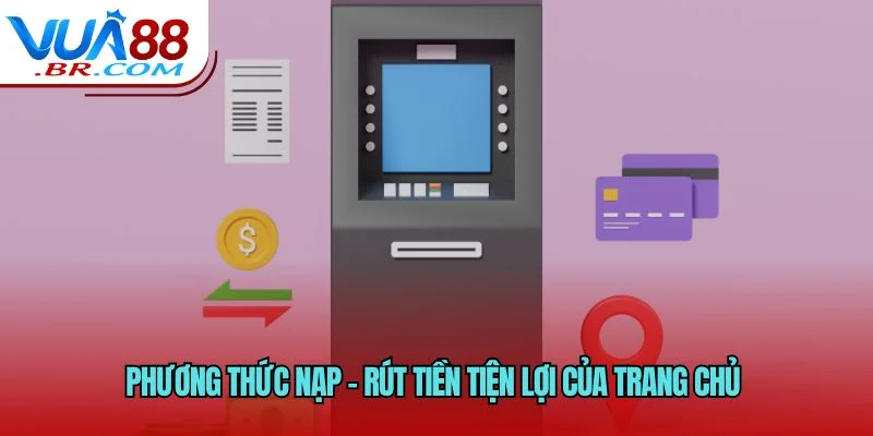 Phương thức nạp – rút tiền tiện lợi của trang chủ 