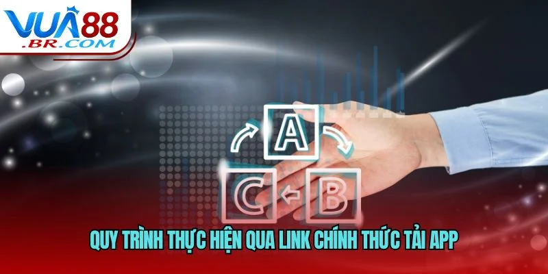 Quy trình thực hiện qua link chính thức tải app