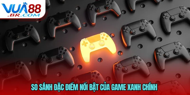 Game Xanh Chính Là Gì? Tìm Hiểu Khái Niệm Đang Gây Sốt 5 So sánh đặc điểm nổi bật của game xanh chính