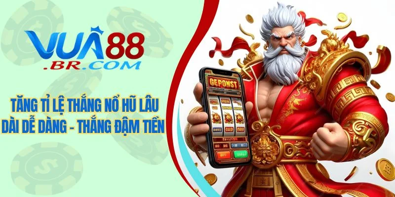 Tăng tỷ lệ thắng nổ hũ lâu dài dễ dàng