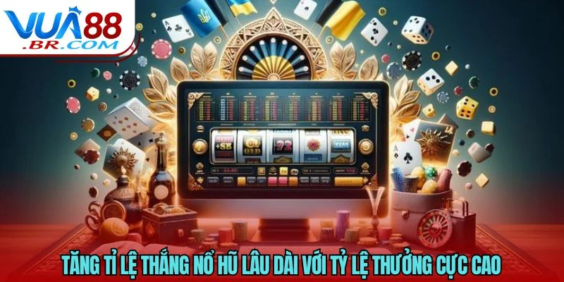 Tăng Tỉ Lệ Thắng Nổ Hũ Lâu Dài - Thắng VUA88 Đậm Tiền 3 Tăng tỉ lệ thắng nổ hũ lâu dài với tỷ lệ thưởng cực cao