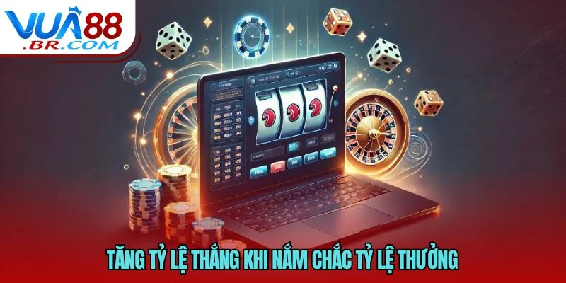 Tăng tỷ lệ thắng khi nắm chắc tỷ lệ thưởng 
