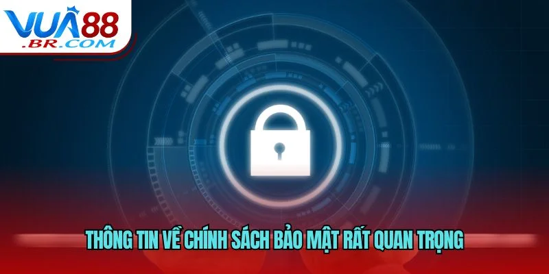 Thông tin về chính sách bảo mật rất quan trọng