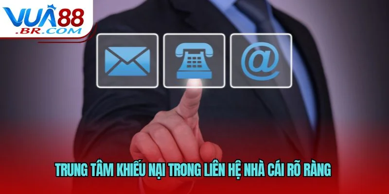 Trung tâm khiếu nại trong liên hệ nhà cái rõ ràng 