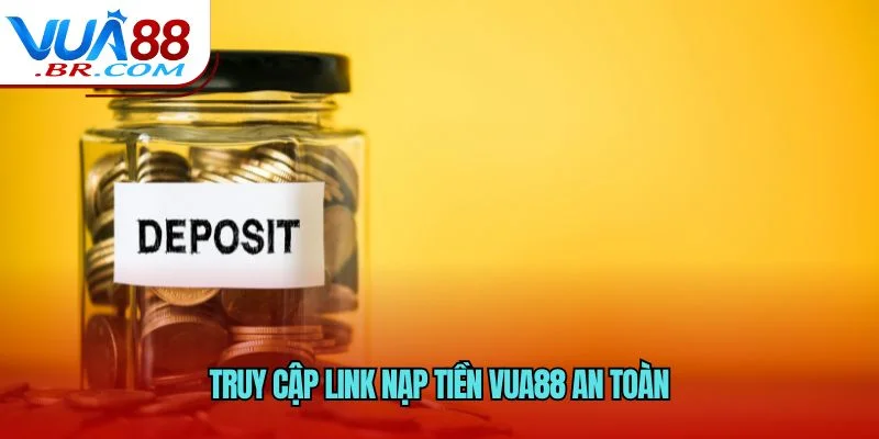 Truy cập link nạp tiền VUA88 an toàn