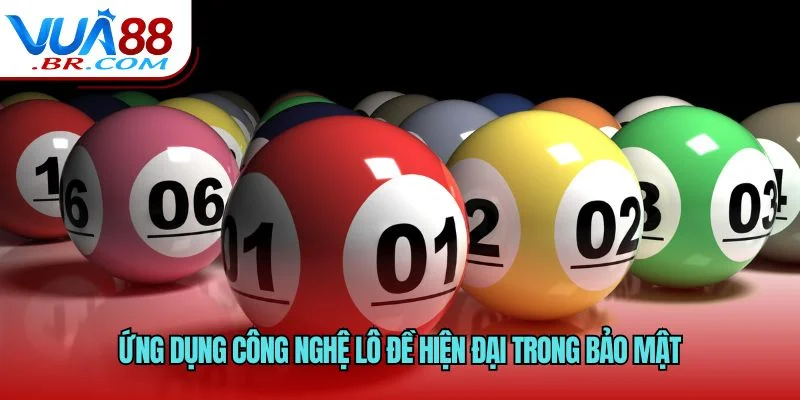 Ứng dụng công nghệ lô đề hiện đại trong bảo mật