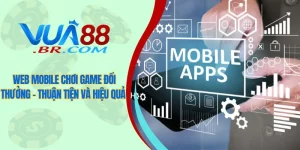 Web mobile chơi game đổi thưởng - Thuận tiện và hiệu quả